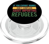 If you Export Bombs don't Complain About Importing Refugees PopSockets PopGrip for MagSafe