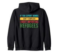 If you Export Bombs don't Complain About Importing Refugees Zip Hoodie
