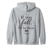 If You Fall I'll Be There Floor Funny Sarcastic Quote Zip Hoodie