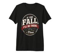 If You Fall I'll Be There Floor Vintage Distressed Badge Premium T-Shirt