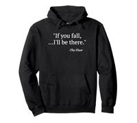 If You Fall I'll Be There. The floor. Cute Humorous Pullover Hoodie