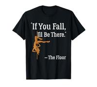If You Fall - Pole Dance Pole Outfit Fitness For Polerinas T-Shirt