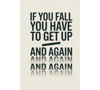 If You Fall You Have to Get Up: Inspirational Notebook: Motivational Blank Journal for Men and Women | 6 x 9 inch Unlined Sketchbook | 100 White Pages | Daily Inspiration and Positive Affirmation Gift