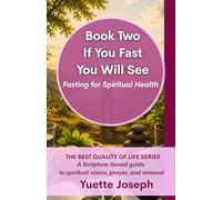 If You Fast You Will See: Fasting for Spiritual Health -A Scripture-based guide to spiritual vision, prayer, and renewal (THE BEST QUALITY OF LIFE)