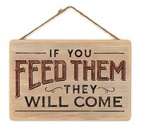 If You Feed Them They Will Come Wood Wall Decor - Funny Hanging Sign for Kitchen or Dining Room