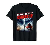 If You Feel It Chase It Storm Chasing Passion PosterStyle T-Shirt