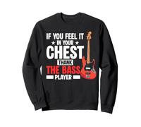 If You Feel It In Your Chest Thank The Bass Guitar Player Sweatshirt