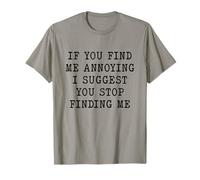 If You Find Me Annoying I Suggest You Stop Finding Me T-Shirt