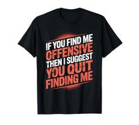 If You Find Me Offensive Quit Finding Me Funny T-Shirt