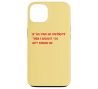 If You Find Me Offensive Then I Suggest You Quit Finding Me Case for iPhone 13