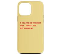 If You Find Me Offensive Then I Suggest You Quit Finding Me Case for iPhone 13 Pro Max