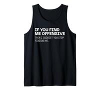 if You find me Offensive Then i Suggest You Stop Finding me Tank Top