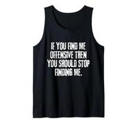 If You Find Me Offensive You Should Stop Finding Me Tank Top
