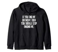 If You Find Me Offensive You Should Stop Finding Me Zip Hoodie