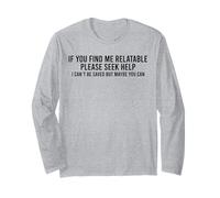 If You Find Me Relatable Please Seek Help I Can’t Be Saved Long Sleeve T-Shirt