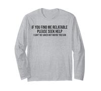 If You Find Me Relatable Please Seek Help I Can’t Be Saved Long Sleeve T-Shirt