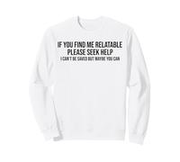 If You Find Me Relatable Please Seek Help I Can’t Be Saved Sweatshirt
