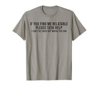 If You Find Me Relatable Please Seek Help I Can’t Be Saved T-Shirt