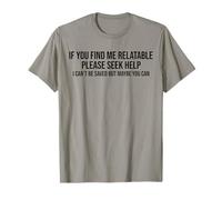 If You Find Me Relatable Please Seek Help I Can’t Be Saved T-Shirt