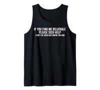 If You Find Me Relatable Please Seek Help I Can’t Be Saved Tank Top