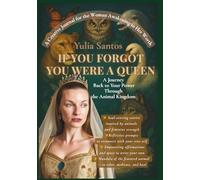 If You Forgot You Were a Queen. A Journey Back to Your Power Through the Animal Kingdom: A Creative Journal for the Woman Awakening to her Worth