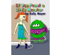 If You Found a Little Monster: A Children's Silly Rhyming Book for Early Readers: Volume 1
