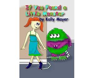 If You Found a Little Monster: A Children's Silly Rhyming Book for Early Readers: Volume 1