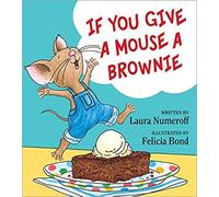 If You Give A Mouse A Brownie Laura Numeroff