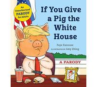 If You Give a Pig the White House: A Parody