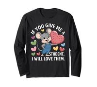 If You Give Me A Student I Will Love Them Teacher Long Sleeve T-Shirt