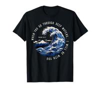 If You Go Through Deep Waters I Will Be with You Isaiah 43:2 T-Shirt