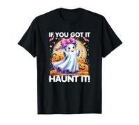 If You Got It Haunt It Cute Girl Ghost for Halloween T-Shirt