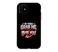 If You Grab Me Imma Bite You Funny Meme Case for iPhone 11