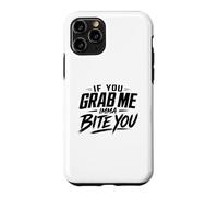 If You Grab Me Imma Bite You Funny Meme Case for iPhone 11 Pro