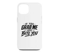 If You Grab Me Imma Bite You Funny Meme Case for iPhone 13