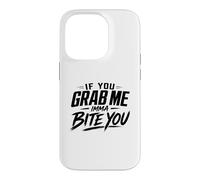 If You Grab Me Imma Bite You Funny Meme Case for iPhone 14 Pro