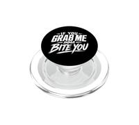 If You Grab Me Imma Bite You Funny Meme PopSockets PopGrip for MagSafe