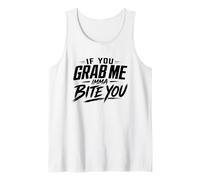 If You Grab Me Imma Bite You Funny Meme Tank Top