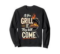 If You Grill It, They Will Come Sweatshirt