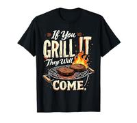 If You Grill It, They Will Come T-Shirt