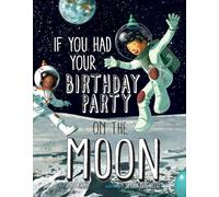 If You Had Your Birthday Party on the Moon
