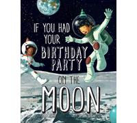 If You Had Your Birthday Party on the Moon