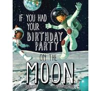 If You Had Your Birthday Party on the Moon