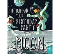 If You Had Your Birthday Party on the Moon