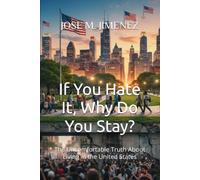 If You Hate It, Why Do You Stay?: The Uncomfortable Truth About Living in the United States