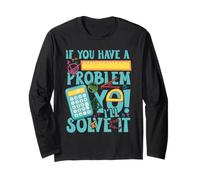 If You Have a Problem yo! I'll Solve it Long Sleeve T-Shirt