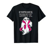 If You Have Got It Haunt it Spooky Ghost Funny Halloween T-Shirt