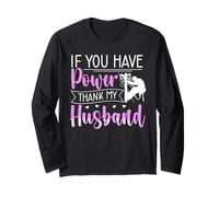 If You Have Power - Thank My Husband - Lineman Wife Long Sleeve T-Shirt
