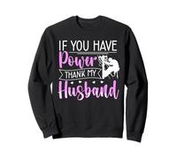 If You Have Power - Thank My Husband - Lineman Wife Sweatshirt