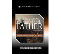 If You Have Seen Me, You Have Seen the Father: Understanding the Fullness of the Godhead: 3 (Biblical Studies)